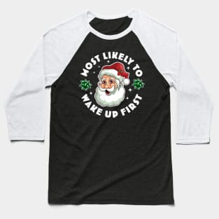 Most Likely To Wake up First Funny Matching Christmas Santa Baseball T-Shirt